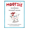 MOOTSIE and THE INVASION of THE ROBOT VACUUM