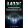 Leadership: Ultimate Guide to Beeing A Successful and Charismatic Leader (Learn Team Building and Employee Management Skills At Workplace)