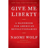 Give Me Liberty: A Handbook for American Revolutionaries