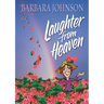 The Laughter from Heaven: Finding Joy and Humor in the Midst of Life's Struggles