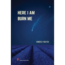 Here I Am Burn Me