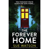The Forever Home: An incredibly gripping psychological thriller with a breathtaking twist