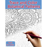 Trace and Color Book for Adults: Botanical Patterns: Ink Tracing, Coloring and Activity book