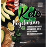 The Keto Vegetarian: 84 Delicious Low-Carb Plant-Based, Egg & Dairy Recipes For A Ketogenic Diet (Nutrition Guide)
