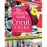 The Complete Guide for CRICUT Users: 4 Books in 1: A User's Guide for Beginners + Mastering Design Space + Project Ideas for Beginners + Project Ideas