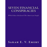 Seven Financial Conspiracies: Which Have Enslaved The American People