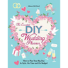 The Essential DIY Wedding Planner: How to Plan Your Big Day In Style, On Time and On Budget!