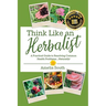 Think Like an Herbalist: A Practical Guide to Resolving Common Health Problems... Naturally!