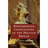 Remembering Constantine at the Milvian Bridge