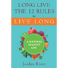Long Live the 12 Rules to Live Long: A Natural Healthy Live