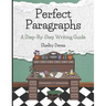 Perfect Paragraphs: A Step-By-Step Writing Guide