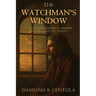 The Watchman's Window: Unlocking Ezekiel's Visions in the Light of Today
