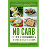 No Carb Diet Cookbook for Beginners: Enjoy 1500 Days of Easy, Delicious, No Sugar, and Low Carb Recipes for Easy Weight Loss, Blood Sugar Control and