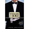 Your Life is a Joke: 12 Ways to Go from Ha Ha to Aha!