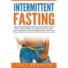 Intermittent Fasting: Heal Your Body, Get Lean Muscle and Live Longer with Intermittent Fasting