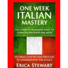 Italian: One Week Italian Mastery: : The Complete Beginner's Guide to Learning Italian in just 1 Week! Detailed Step by Step Process to Understand the