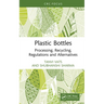 Plastic Bottles: Processing, Recycling, Regulations and Alternatives
