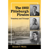 The 1902 Pittsburgh Pirates: Treachery and Triumph