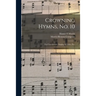 Crowning Hymns, No. 10: for Conventions, Singing Societies, Etc.
