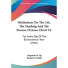 Meditations On The Life, The Teaching And The Passion Of Jesus Christ V1: For Every Day Of The Ecclesiastical Year (1901)