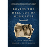 Loving the Hell Out of Ourselves (a memoir)