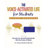 The Voice-Activated Life for Students: Recode Your Social Emotional Life With the Power of Words