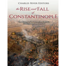 The Rise and Fall of Constantinople: The History of the Byzantine Capital's Establishment and Demise