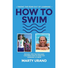 How to Swim: Taking the Fear Out of Learning