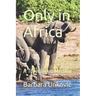 Only in Africa: A Travelogue Memoir