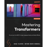 Mastering Transformers - Second Edition: The Journey from BERT to Large Language Models and Stable Diffusion
