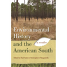 Environmental History and the American South: A Reader