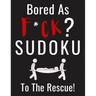 Bored as F*CK? Sudoku to the Rescue!: Funny Activity Book for Adults Entertainment with 100+ Puzzles to Beat the Boredom
