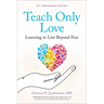 Teach Only Love: Learning to Live Beyond Fear