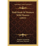 Field Book Of Western Wild Flowers (1915)
