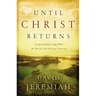 The Until Christ Returns: Living Faithfully Today While We Wait for Our Glorious Tomorrow