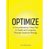 Optimize: A Groundbreaking 7-Step Plan to Health and Longevity Through Quantum Biology