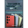 User Guide to Samsung Galaxy S24 Ultra: Explore Every Feature of Your Cutting-Edge Device