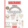 Macrame Handbook for Beginners: The Comprehensive Guide To Learn About The Knots, Techniques, And Creative Projects Of Macrame All You Meed To Know Ab