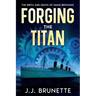 Forging the Titan: The Birth and Death of HMHS Britannic