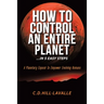 How to Control an Entire Planet ...in 5 Easy Steps: A Planetary Exposé to Empower Evolving Humans