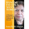 Dancing Feet In A Man's World: A Woman's Journey Across Cultures To Herself