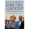 Realities and Fantasies of German Female Leadership: From Maria Antonia of Saxony to Angela Merkel