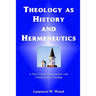 Theology As History and Hermeneutics: A Post-Critical Conversation with Contemporary Theology