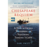 Chesapeake Requiem: A Year with the Watermen of Vanishing Tangier Island