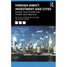 Foreign Direct Investment and Cities: Global Case Studies for Theory and Practice