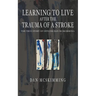 Learning to Live After the Trauma of a Stroke