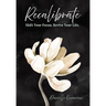 Recalibrate: Shift Your Focus. Revive Your Life