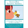 SonnyBee Learns Ahimsa: A Children's Yoga Book to Help the Bees