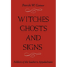 Witches, Ghosts, and Signs: Folklore of the Southern Appalachians