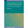 Laser-assisted Formation of Metallic Nanoparticles: Theory, fabrication and applications